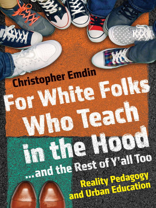 Title details for For White Folks Who Teach in the Hood... and the Rest of Y'all Too by Christopher Emdin - Wait list